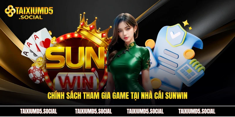 Chính sách tham gia game tại nhà cái sunwin