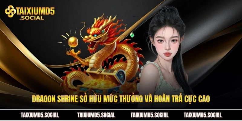 Dragon Shrine sở hữu mức thưởng và hoàn trả cực cao
