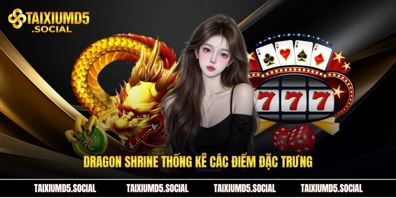 Dragon Shrine thống kê các điểm đặc trưng