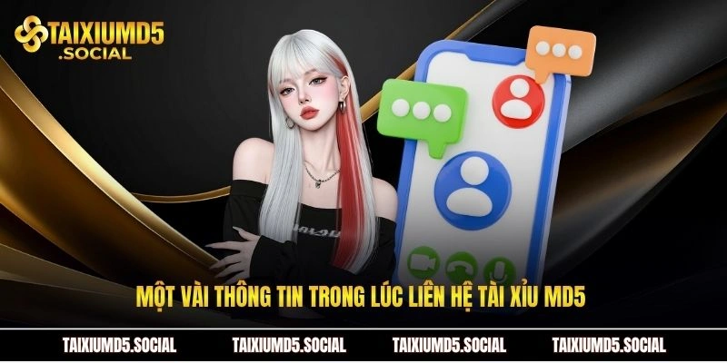 Một vài thông tin trong lúc liên hệ Tài xỉu MD5