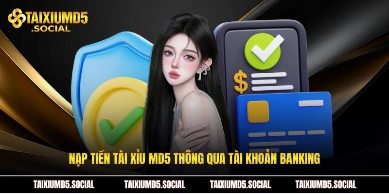 Nạp tiền Tài xỉu MD5 thông qua tài khoản banking