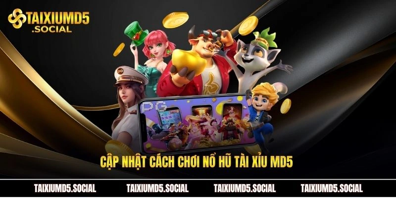 Cập nhật cách chơi nổ hũ Tài xỉu MD5