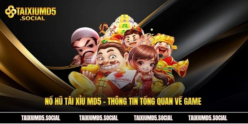 Nổ hũ Tài xỉu MD5 - Thông tin tổng quan về game