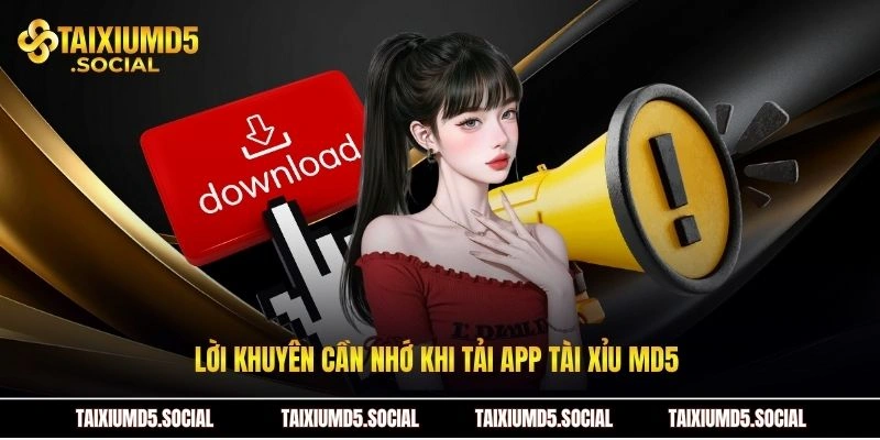 Lời khuyên cần nhớ khi tải app Tài xỉu MD5