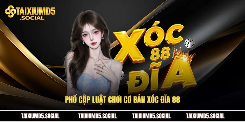 Phổ cập luật chơi cơ bản xóc đĩa 88